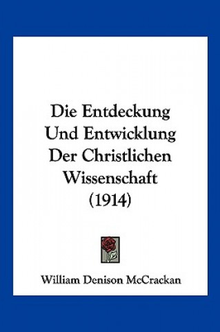 Buch Die Entdeckung Und Entwicklung Der Christlichen Wissenschaft (1914) William Denison McCrackan