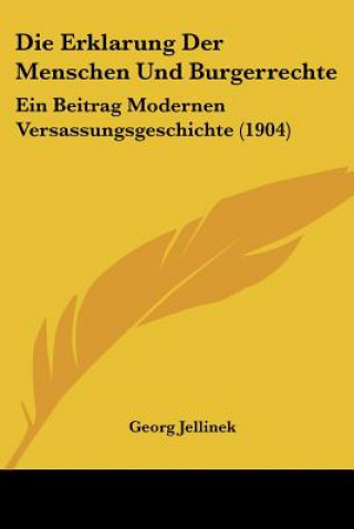 Kniha Die Erklarung Der Menschen Und Burgerrechte: Ein Beitrag Modernen Versassungsgeschichte (1904) Georg Jellinek