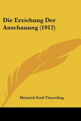 Boek Die Erziehung Der Anschauung (1912) Heinrich Emil Timerding