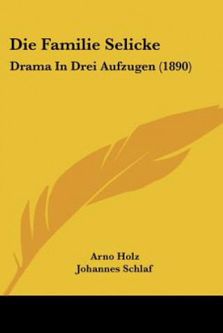 Kniha Die Familie Selicke: Drama In Drei Aufzugen (1890) Arno Holz