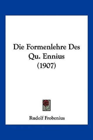Könyv Die Formenlehre Des Qu. Ennius (1907) Rudolf Frobenius