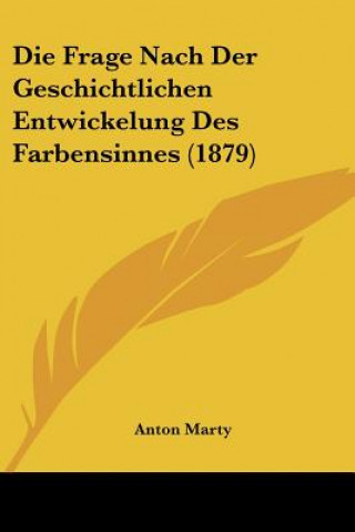 Kniha Die Frage Nach Der Geschichtlichen Entwickelung Des Farbensinnes (1879) Anton Marty