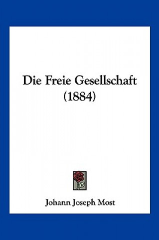 Boek Die Freie Gesellschaft (1884) Johann Joseph Most