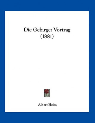 Kniha Die Gebirge: Vortrag (1881) Albert Heim