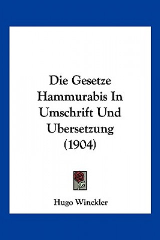 Könyv Die Gesetze Hammurabis in Umschrift Und Ubersetzung (1904) Hugo Winckler