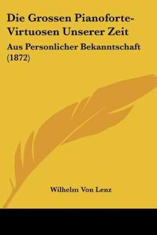 Carte Die Grossen Pianoforte-Virtuosen Unserer Zeit: Aus Personlicher Bekanntschaft (1872) Wilhelm Von Lenz