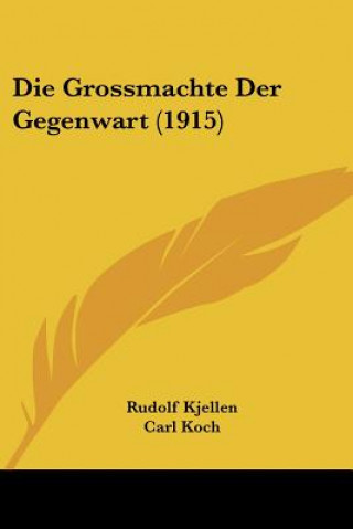 Kniha Die Grossmachte Der Gegenwart (1915) Rudolf Kjellen