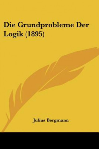 Carte Die Grundprobleme Der Logik (1895) Julius Bergmann