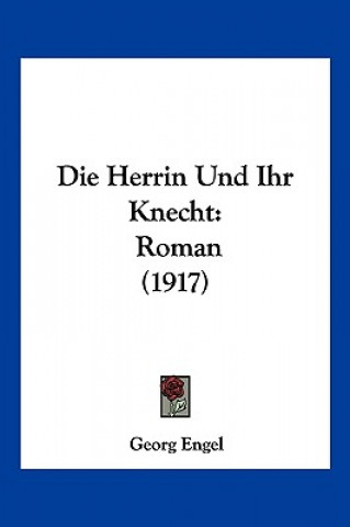 Carte Die Herrin Und Ihr Knecht: Roman (1917) Georg Engel