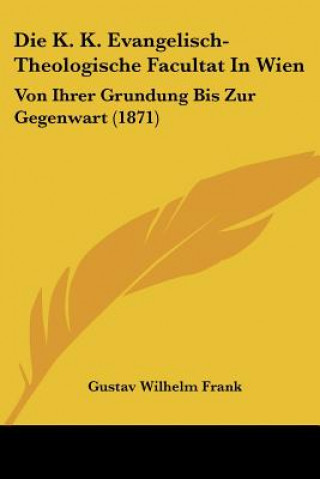 Carte Die K. K. Evangelisch-Theologische Facultat In Wien: Von Ihrer Grundung Bis Zur Gegenwart (1871) Gustav Wilhelm Frank