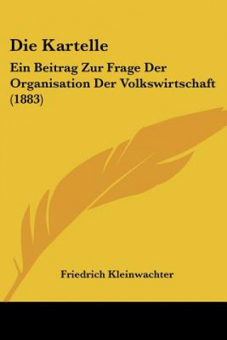 Książka Die Kartelle: Ein Beitrag Zur Frage Der Organisation Der Volkswirtschaft (1883) Friedrich Kleinwachter