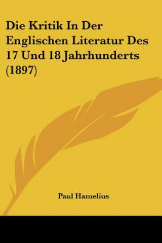 Kniha Die Kritik In Der Englischen Literatur Des 17 Und 18 Jahrhunderts (1897) Paul Hamelius