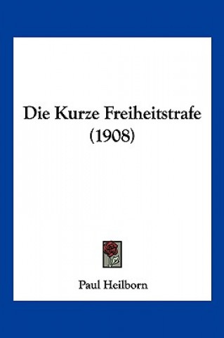 Boek Die Kurze Freiheitstrafe (1908) Paul Heilborn