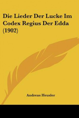 Kniha Die Lieder Der Lucke Im Codex Regius Der Edda (1902) Andreas Heusler