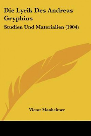 Книга Die Lyrik Des Andreas Gryphius: Studien Und Materialien (1904) Victor Manheimer