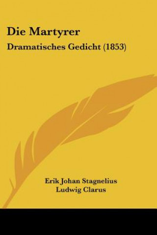 Βιβλίο Die Martyrer: Dramatisches Gedicht (1853) Erik Johan Stagnelius