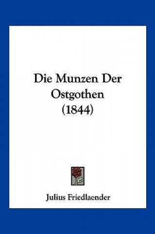 Kniha Die Munzen Der Ostgothen (1844) Julius Friedlaender