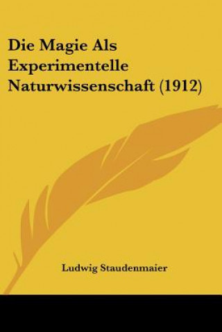 Książka Die Magie ALS Experimentelle Naturwissenschaft (1912) Ludwig Staudenmaier