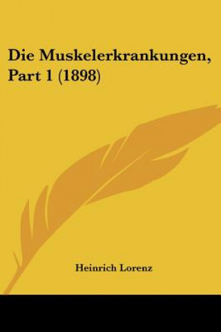 Kniha Die Muskelerkrankungen, Part 1 (1898) Heinrich Lorenz
