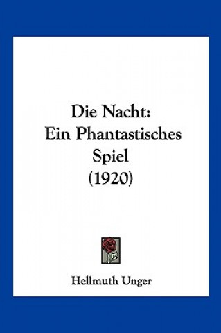 Knjiga Die Nacht: Ein Phantastisches Spiel (1920) Hellmuth Unger