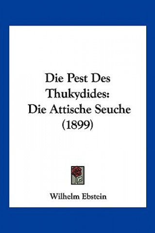 Kniha Die Pest Des Thukydides: Die Attische Seuche (1899) Wilhelm Ebstein