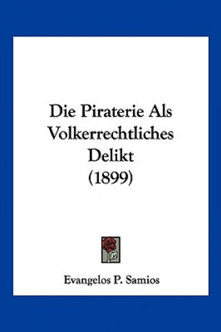 Buch Die Piraterie Als Volkerrechtliches Delikt (1899) Evangelos P. Samios