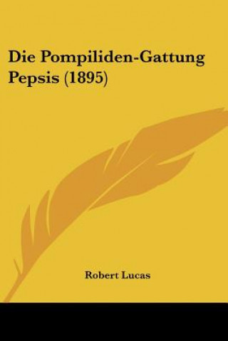 Kniha Die Pompiliden-Gattung Pepsis (1895) Robert Lucas