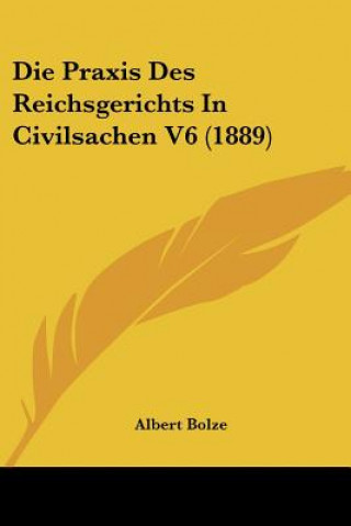 Carte Die Praxis Des Reichsgerichts In Civilsachen V6 (1889) Albert Bolze