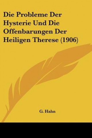 Carte Die Probleme Der Hysterie Und Die Offenbarungen Der Heiligen Therese (1906) G. Hahn