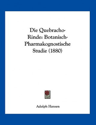 Carte Die Quebracho-Rinde: Botanisch-Pharmakognostische Studie (1880) Adolph Hansen