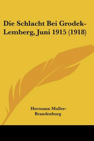 Könyv Die Schlacht Bei Grodek-Lemberg, Juni 1915 (1918) Hermann Muller-Brandenburg