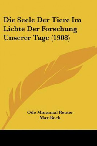 Kniha Die Seele Der Tiere Im Lichte Der Forschung Unserer Tage (1908) Odo Morannal Reuter