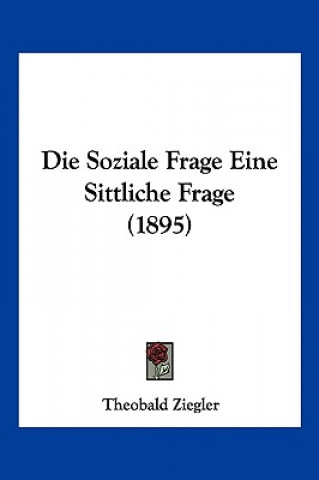 Book Die Soziale Frage Eine Sittliche Frage (1895) Theobald Ziegler