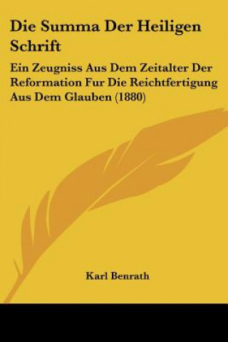 Knjiga Die Summa Der Heiligen Schrift: Ein Zeugniss Aus Dem Zeitalter Der Reformation Fur Die Reichtfertigung Aus Dem Glauben (1880) Karl Benrath