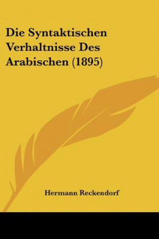 Książka Die Syntaktischen Verhaltnisse Des Arabischen (1895) Hermann Reckendorf