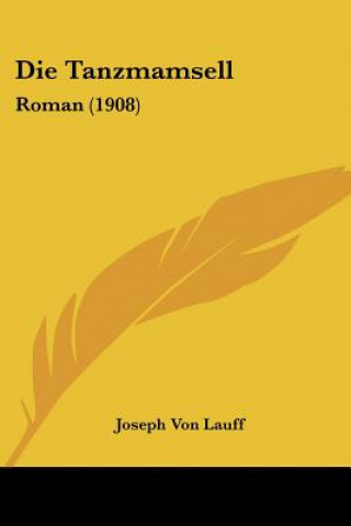Book Die Tanzmamsell: Roman (1908) Joseph Von Lauff