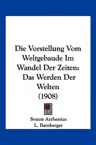 Carte Die Vorstellung Vom Weltgebaude Im Wandel Der Zeiten: Das Werden Der Welten (1908) Svante Arrhenius