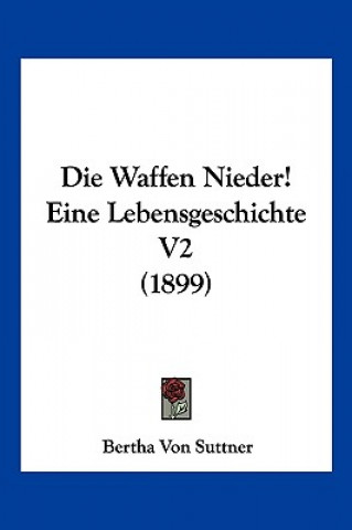 Knjiga Die Waffen Nieder! Eine Lebensgeschichte V2 (1899) Bertha Von Suttner