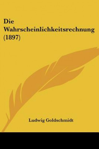 Buch Die Wahrscheinlichkeitsrechnung (1897) Ludwig Goldschmidt