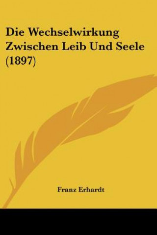 Book Die Wechselwirkung Zwischen Leib Und Seele (1897) Franz Erhardt