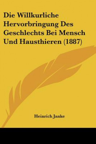 Book Die Willkurliche Hervorbringung Des Geschlechts Bei Mensch Und Hausthieren (1887) Heinrich Janke