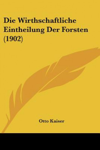 Buch Die Wirthschaftliche Eintheilung Der Forsten (1902) Otto Kaiser