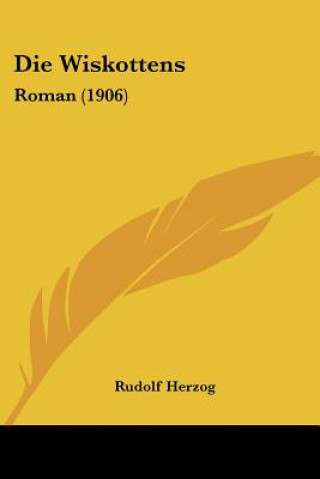 Könyv Die Wiskottens: Roman (1906) Rudolf Herzog
