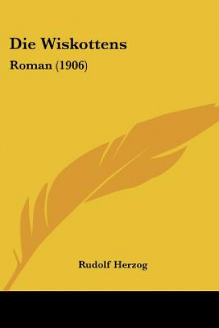 Книга Die Wiskottens: Roman (1906) Rudolf Herzog