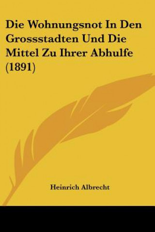 Carte Die Wohnungsnot In Den Grossstadten Und Die Mittel Zu Ihrer Abhulfe (1891) Heinrich Albrecht