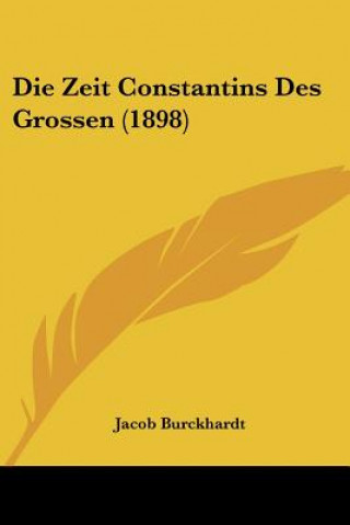 Książka Die Zeit Constantins Des Grossen (1898) Jacob Burckhardt