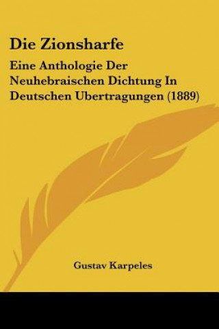 Carte Die Zionsharfe: Eine Anthologie Der Neuhebraischen Dichtung In Deutschen Ubertragungen (1889) Gustav Karpeles