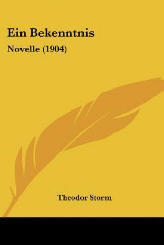 Könyv Ein Bekenntnis: Novelle (1904) Theodor Storm