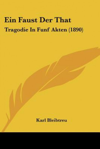 Kniha Ein Faust Der That: Tragodie In Funf Akten (1890) Karl Bleibtreu