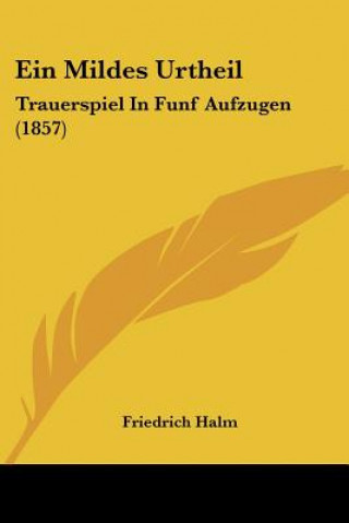 Carte Ein Mildes Urtheil: Trauerspiel In Funf Aufzugen (1857) Friedrich Halm